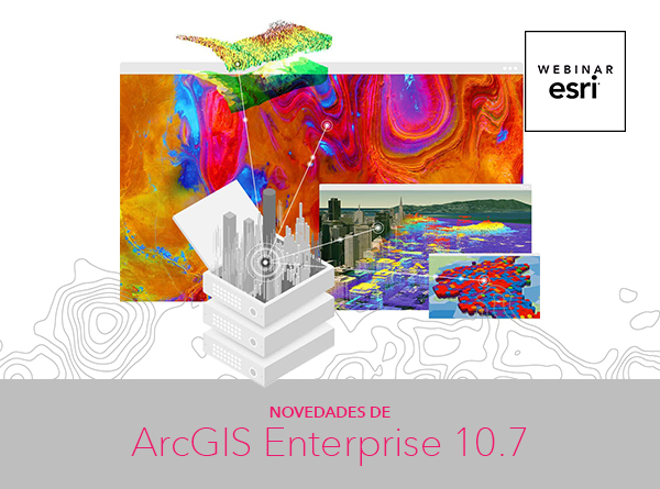 Webinar Novedades ArcGIS Enterprise 10.7